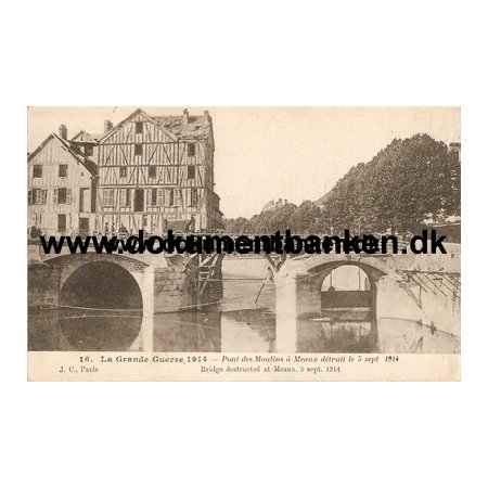 La Grande Guerre 1914. Pont des Moulins a Meaux detruit le 5 sept. 1914. Carte Postale