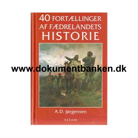 A.D. Jrgensen - 40 Fortllinger af Fdrelandets Historie