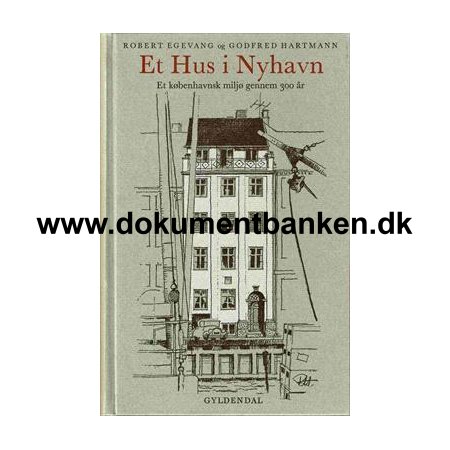 Robert Egevang og Godfred hartmann - " Et Hus I Nyhavn " Et kbenhavnsk milj gennem 300 r